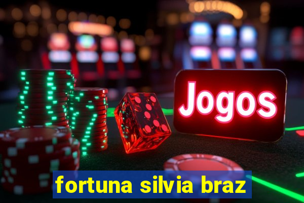 fortuna silvia braz